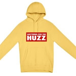 Anything For The Huzz Humor Teen Boy Man Premium Pullover Hoodie