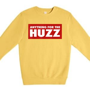 Anything For The Huzz Humor Teen Boy Man Premium Crewneck Sweatshirt