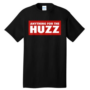 Anything For The Huzz Humor Teen Boy Man Tall T-Shirt