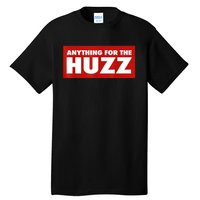 Anything For The Huzz Humor Teen Boy Man Tall T-Shirt