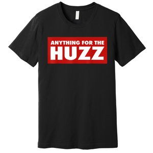 Anything For The Huzz Humor Teen Boy Man Premium T-Shirt