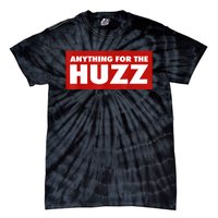 Anything For The Huzz Humor Teen Boy Man Tie-Dye T-Shirt