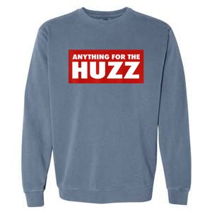 Anything For The Huzz Humor Teen Boy Man Garment-Dyed Sweatshirt