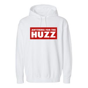 Anything For The Huzz Humor Teen Boy Man Garment-Dyed Fleece Hoodie