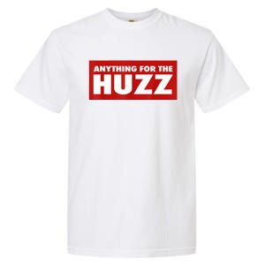 Anything For The Huzz Humor Teen Boy Man Garment-Dyed Heavyweight T-Shirt