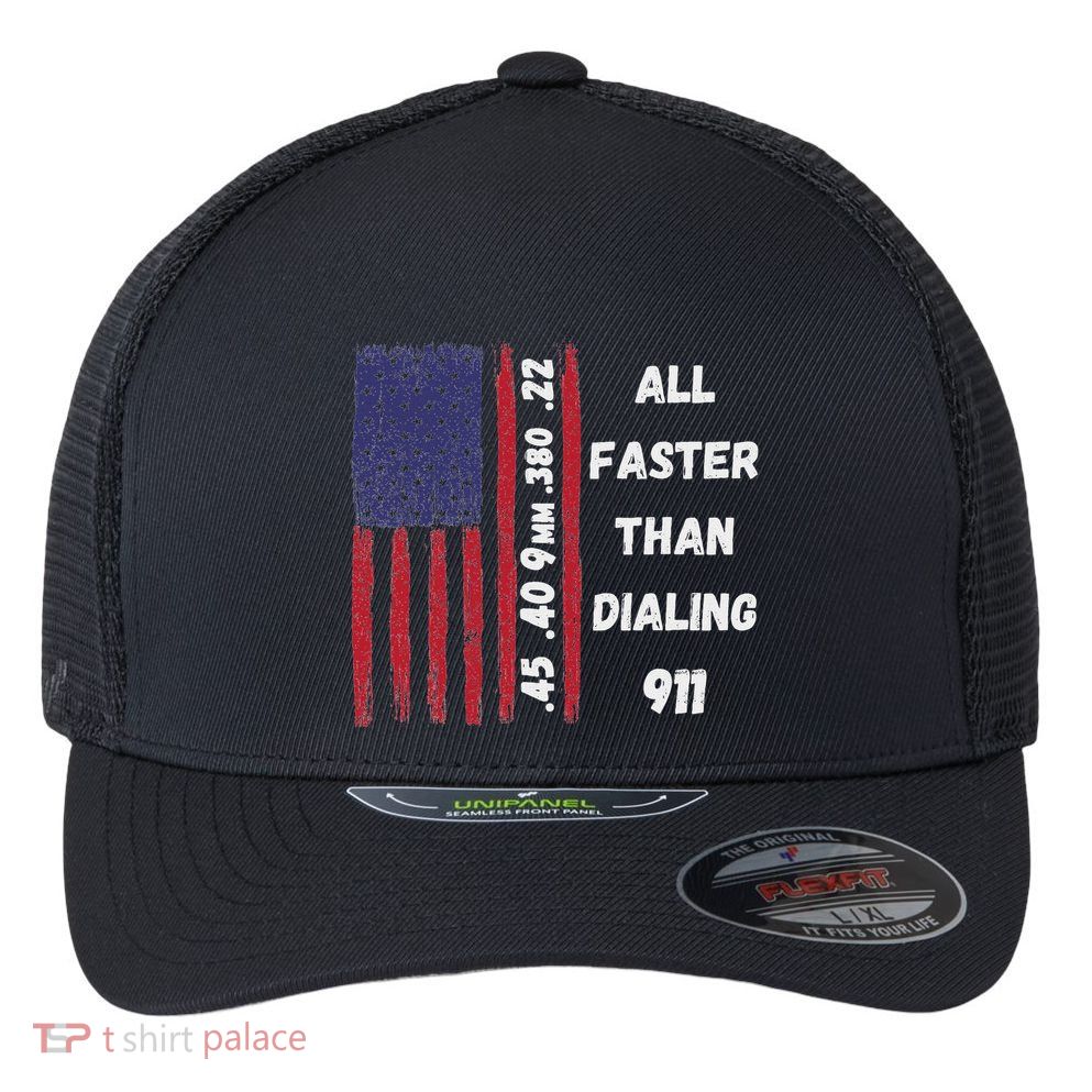 All Faster Than Dialing 911 22 380 9mm 40 45 Pro 2 Amendment Flexfit Unipanel Trucker Cap