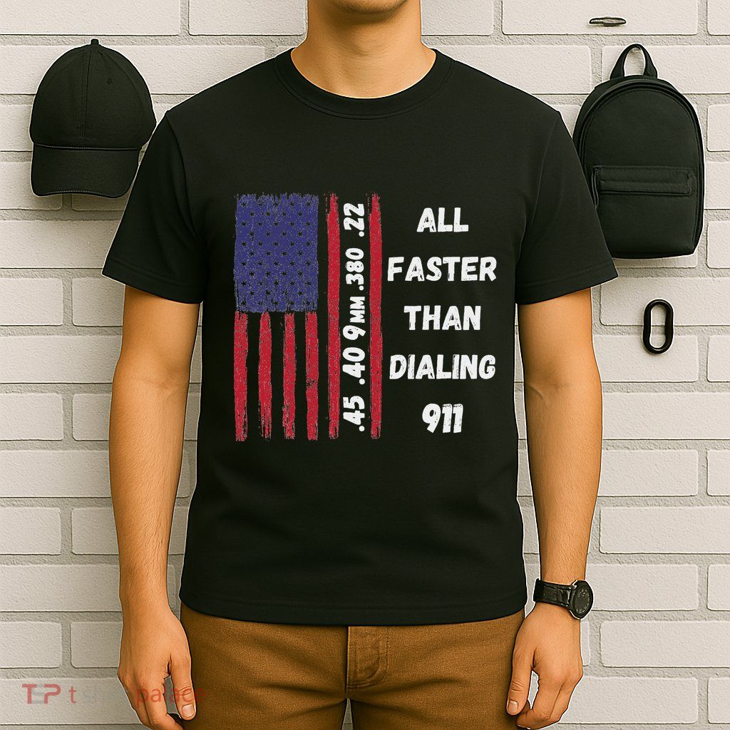 All Faster Than Dialing 911 22 380 9mm 40 45 Pro 2 Amendment T-Shirt