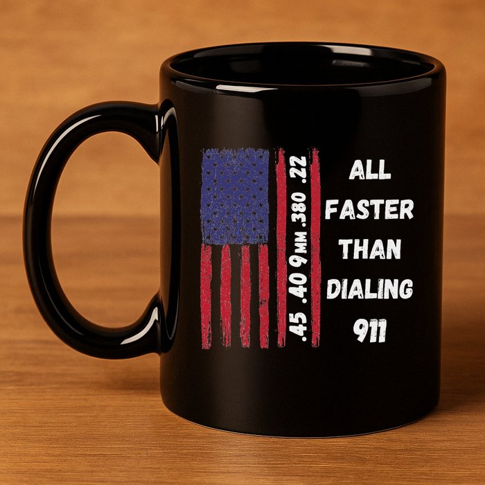 All Faster Than Dialing 911 22 380 9mm 40 45 Pro 2 Amendment 11oz C Handle Ceramic Mug