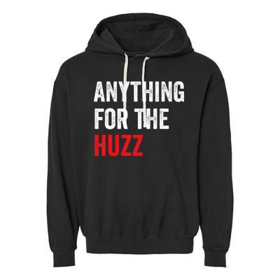 Anything For The Huzz Viral Garment-Dyed Fleece Hoodie