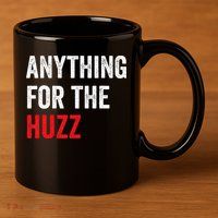Anything For The Huzz Viral 11oz C Handle Ceramic Mug