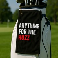 Anything For The Huzz Viral Golf Towel