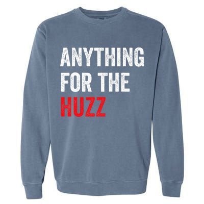 Anything For The Huzz Viral Garment-Dyed Sweatshirt