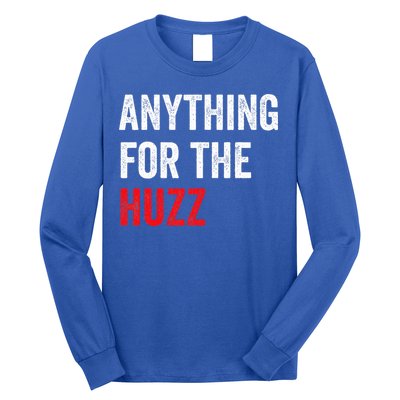 Anything For The Huzz Viral Long Sleeve Shirt