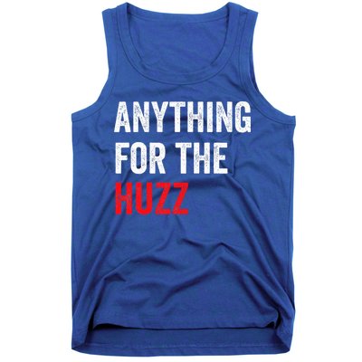 Anything For The Huzz Viral Tank Top