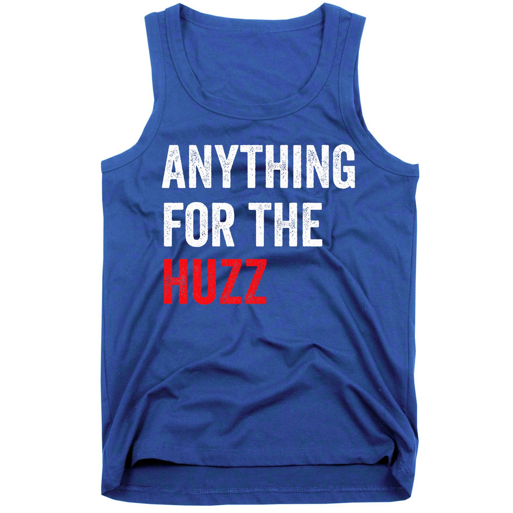 Anything For The Huzz Viral Tank Top