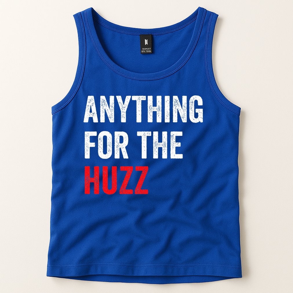 Anything For The Huzz Viral Tank Top