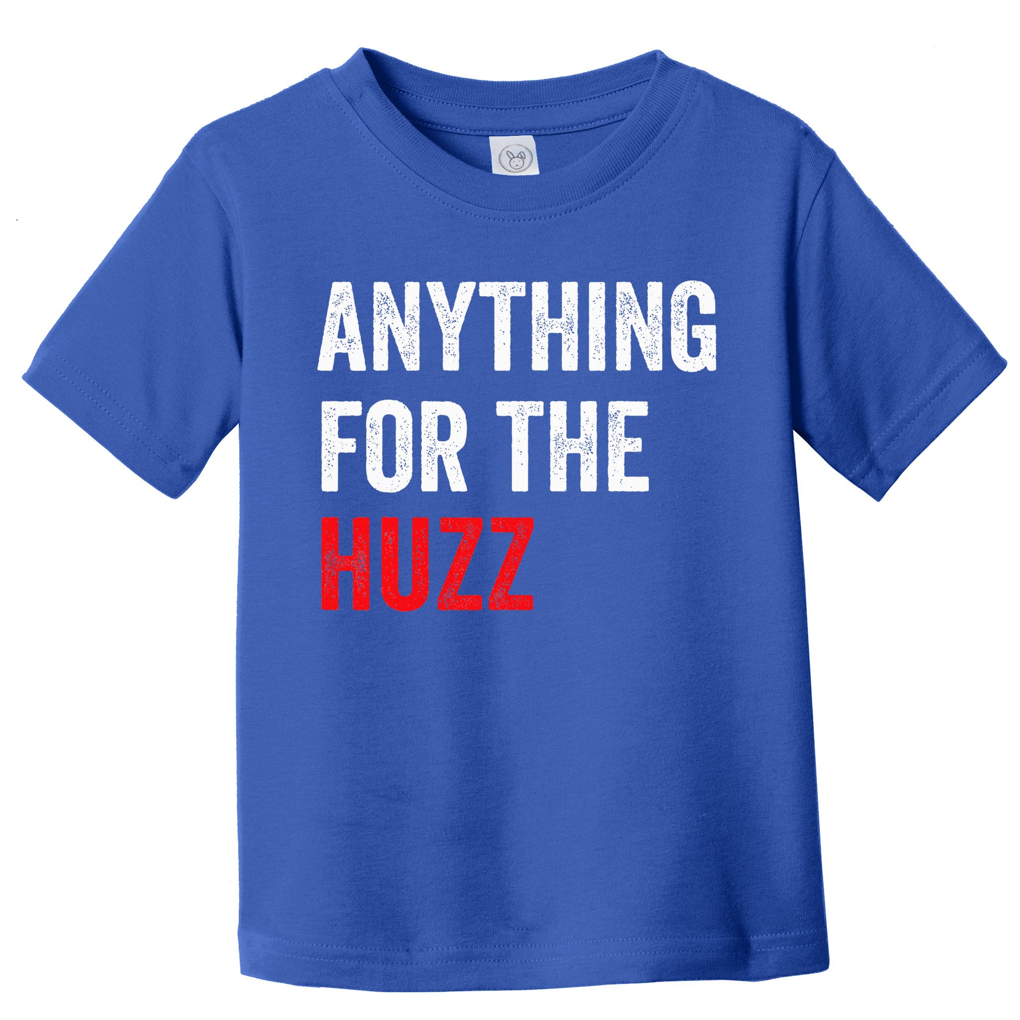 Anything For The Huzz Viral Toddler T-Shirt
