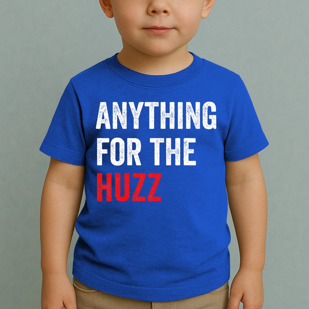Anything For The Huzz Viral Toddler T-Shirt