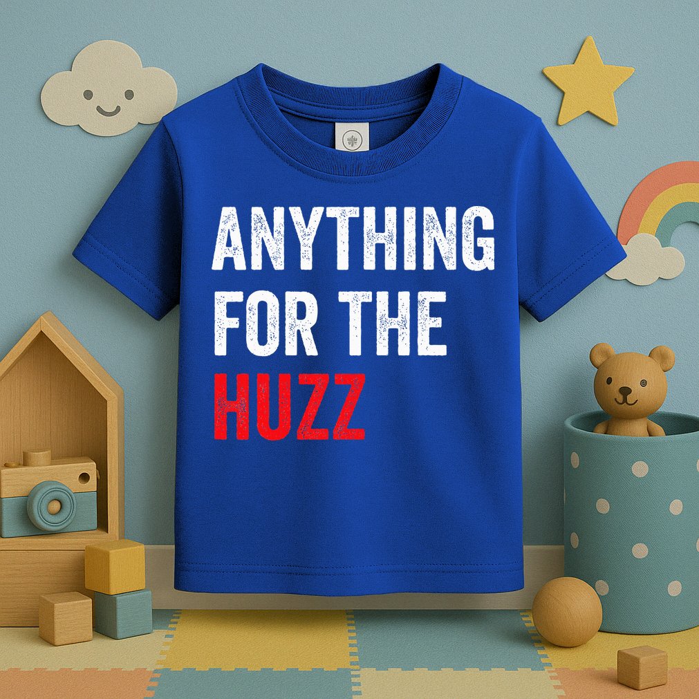 Anything For The Huzz Viral Toddler T-Shirt