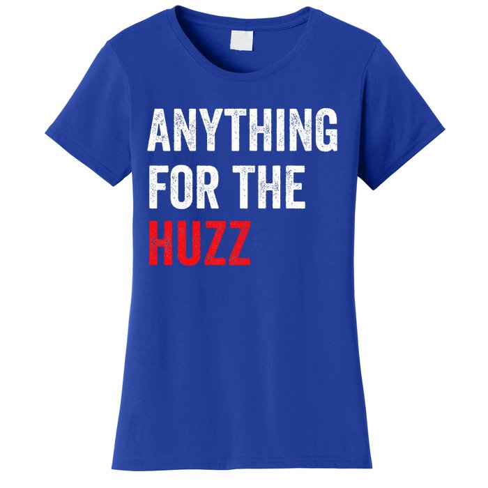 Anything For The Huzz Viral Women's T-Shirt