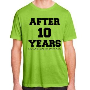 After 10 Years She Still Puts Up With Me! Anniversary Adult ChromaSoft Performance T-Shirt