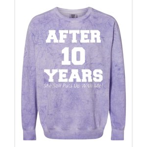 After 10 Years She Still Puts Up With Me! Anniversary Colorblast Crewneck Sweatshirt