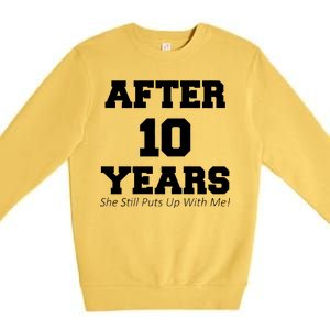 After 10 Years She Still Puts Up With Me! Anniversary Premium Crewneck Sweatshirt