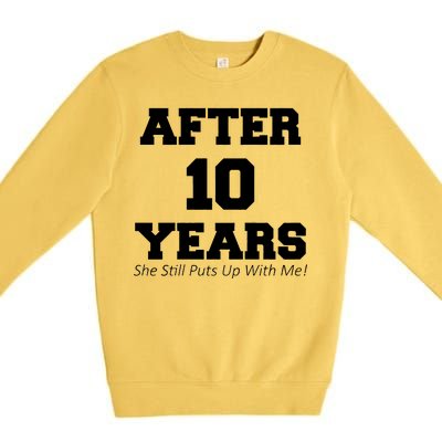 After 10 Years She Still Puts Up With Me! Anniversary Premium Crewneck Sweatshirt