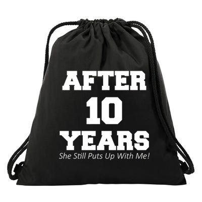 After 10 Years She Still Puts Up With Me! Anniversary Drawstring Bag