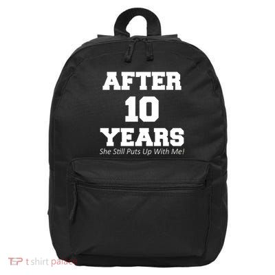 After 10 Years She Still Puts Up With Me! Anniversary 16 in Basic Backpack