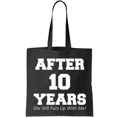 After 10 Years She Still Puts Up With Me! Anniversary Bag