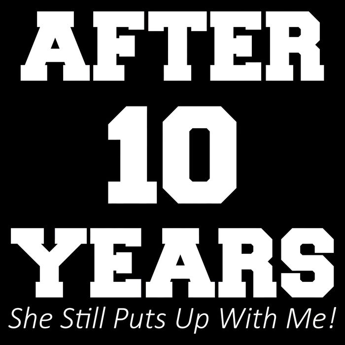 After 10 Years She Still Puts Up With Me! Anniversary Cooling Performance Long Sleeve Crew