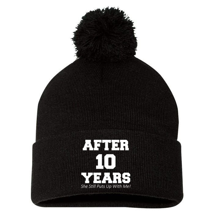 After 10 Years She Still Puts Up With Me! Anniversary Pom Pom 12in Knit Beanie