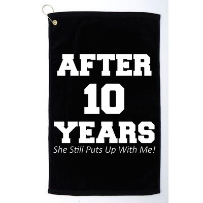 After 10 Years She Still Puts Up With Me! Anniversary Golf Towel