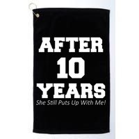 After 10 Years She Still Puts Up With Me! Anniversary Golf Towel