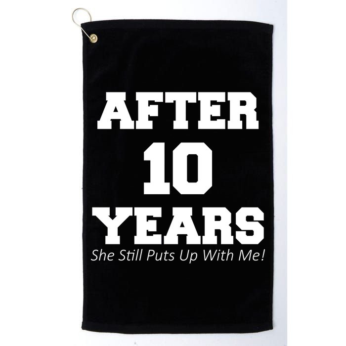 After 10 Years She Still Puts Up With Me! Anniversary Golf Towel