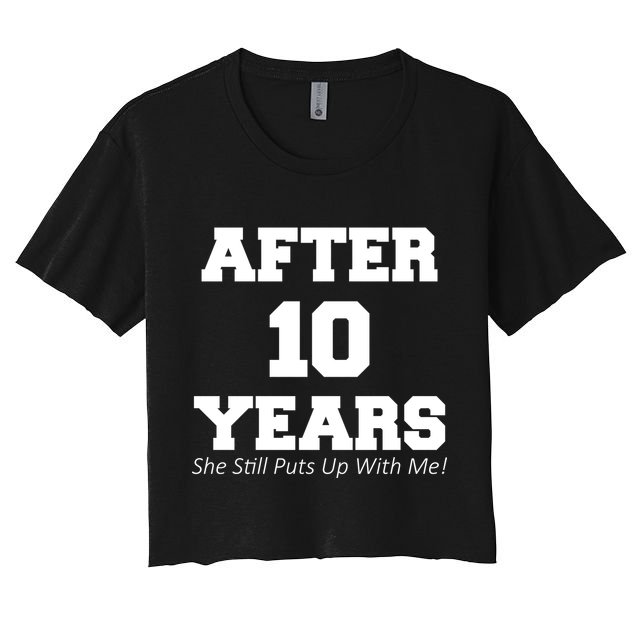 After 10 Years She Still Puts Up With Me! Anniversary Crop Top