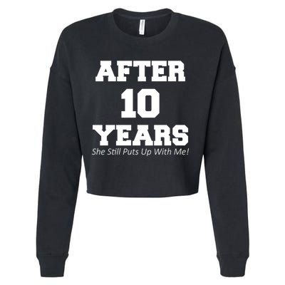 After 10 Years She Still Puts Up With Me! Anniversary Cropped Pullover Crew
