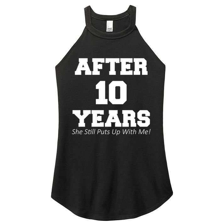 After 10 Years She Still Puts Up With Me! Anniversary Women's Perfect Tri Rocker Tank
