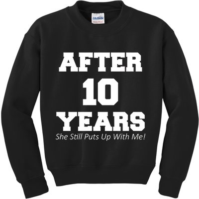 After 10 Years She Still Puts Up With Me! Anniversary Kids Sweatshirt