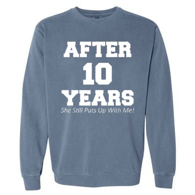 After 10 Years She Still Puts Up With Me! Anniversary Garment-Dyed Sweatshirt