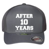 After 10 Years She Still Puts Up With Me! Anniversary Flexfit Unipanel Trucker Cap