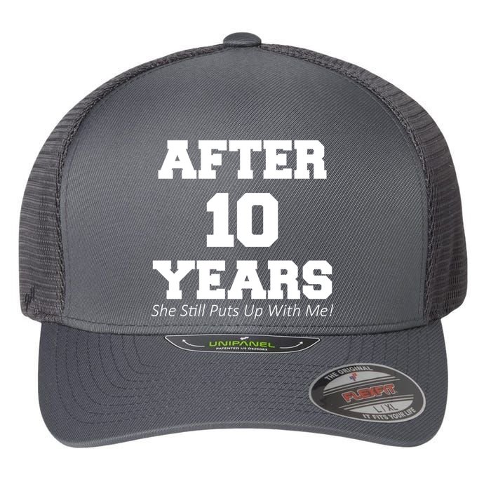 After 10 Years She Still Puts Up With Me! Anniversary Flexfit Unipanel Trucker Cap