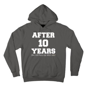 After 10 Years She Still Puts Up With Me! Anniversary Hoodie