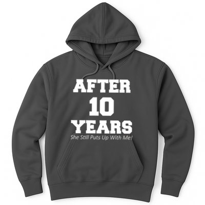 After 10 Years She Still Puts Up With Me! Anniversary Hoodie