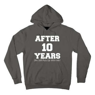 After 10 Years She Still Puts Up With Me! Anniversary Hoodie