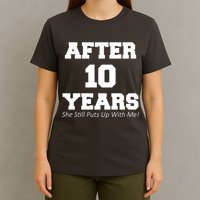 After 10 Years She Still Puts Up With Me! Anniversary T-Shirt