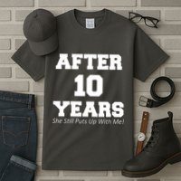 After 10 Years She Still Puts Up With Me! Anniversary Tall T-Shirt