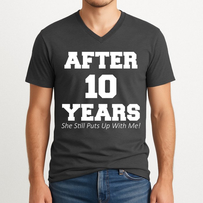 After 10 Years She Still Puts Up With Me! Anniversary V-Neck T-Shirt