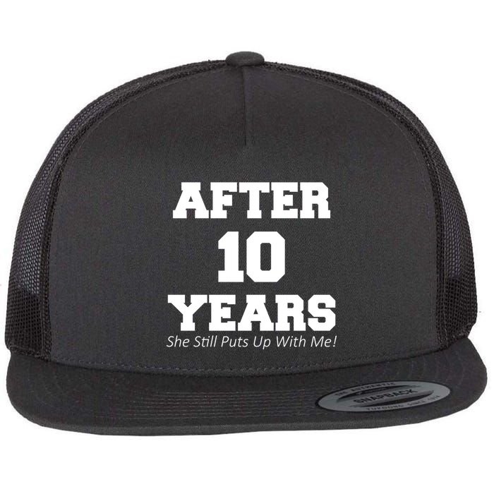 After 10 Years She Still Puts Up With Me! Anniversary Flat Bill Trucker Hat